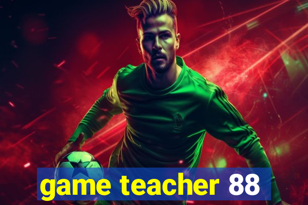 game teacher 88